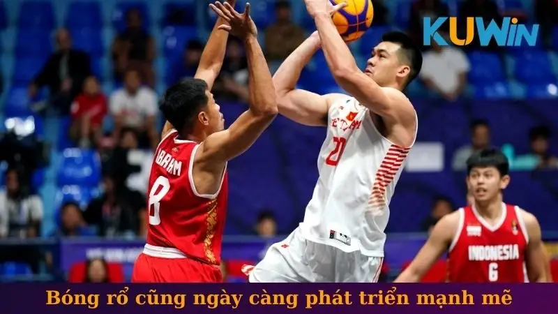 Bóng rổ cũng ngày càng phát triển mạnh mẽ