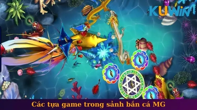 Các tựa game trong sảnh bắn cá MG