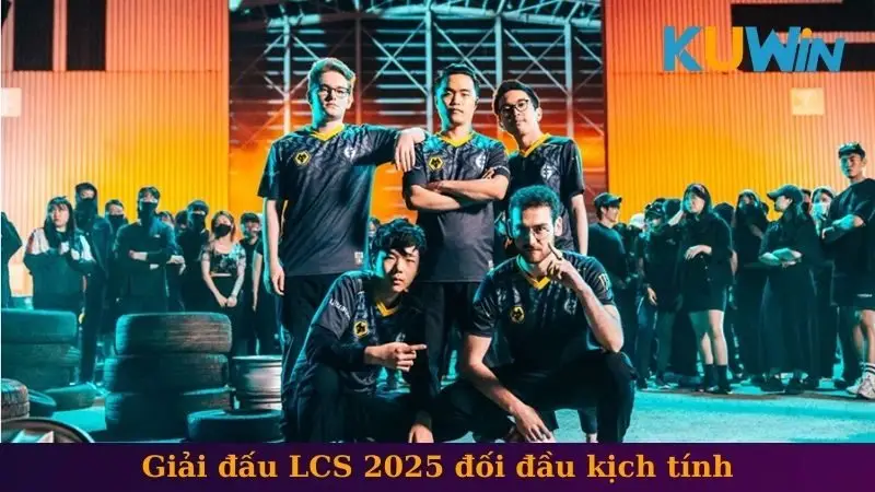 Giải đấu LCS 2025 đối đầu kịch tính