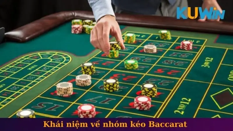 Khái niệm về nhóm kéo Baccarat