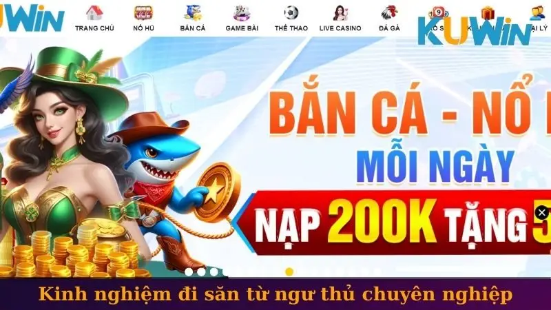 Kinh nghiệm đi săn từ ngư thủ chuyên nghiệp