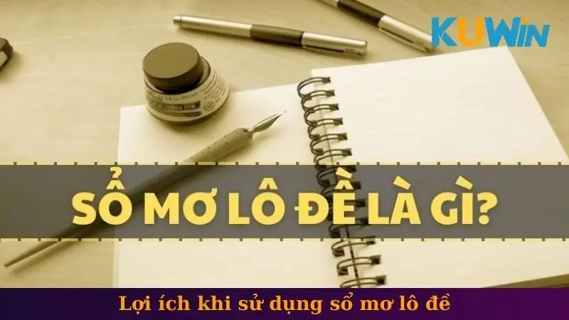 Lợi ích khi sử dụng sổ mơ lô đề