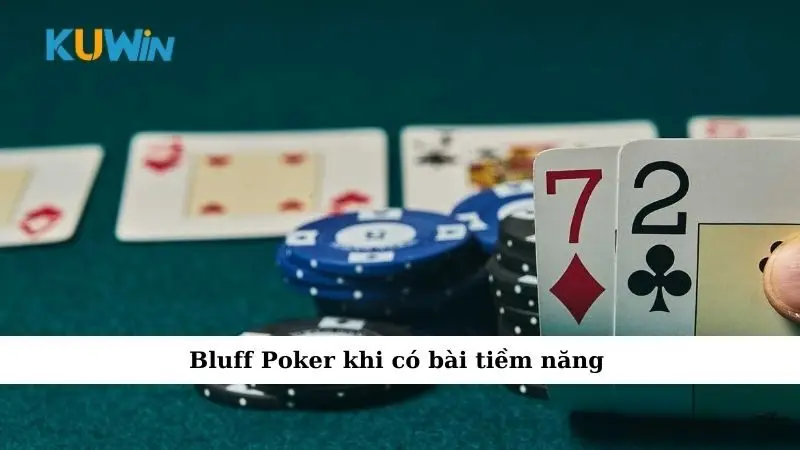 Bluff Poker khi có bài tiềm năng