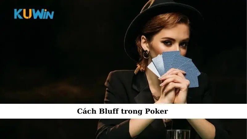Cách Bluff trong Poker: Chiến thuật đỉnh cao làm chủ ván bài