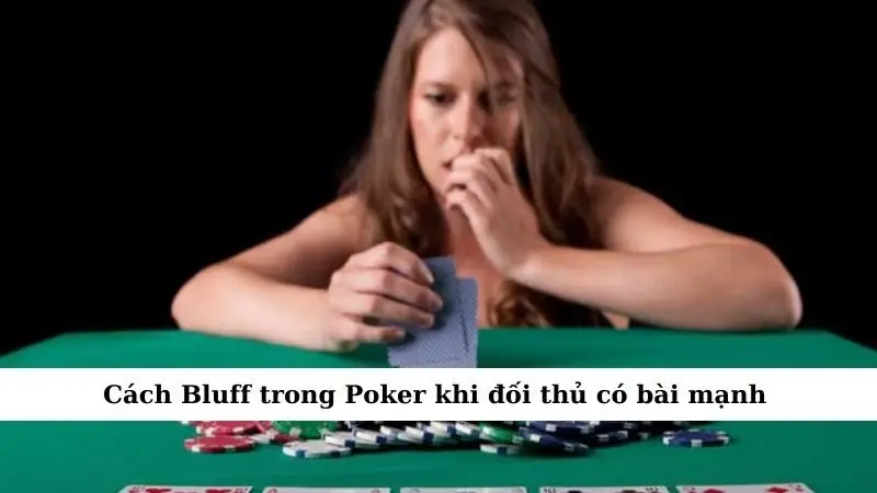 Cách Bluff trong Poker khi đối thủ có bài mạnh