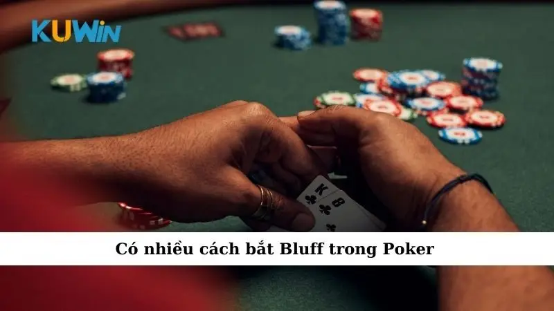 Có nhiều cách bắt Bluff trong Poker