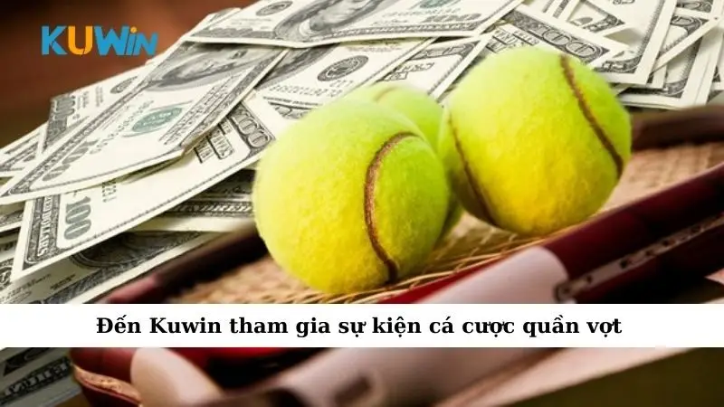 Đến Kuwin tham gia sự kiện cá cược quần vợt