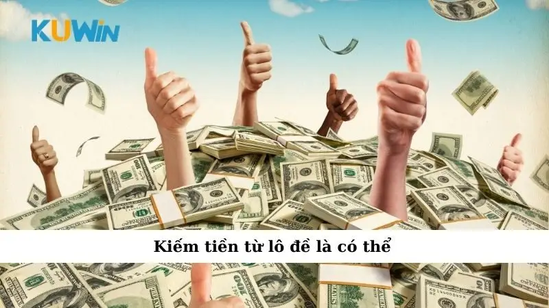 Kiếm tiền từ lô đề là có thể