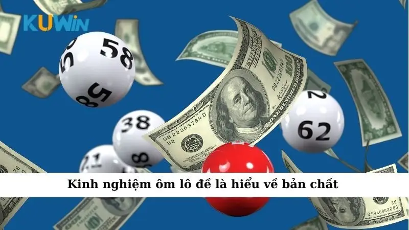 Kinh nghiệm ôm lô đề là hiểu về bản chất