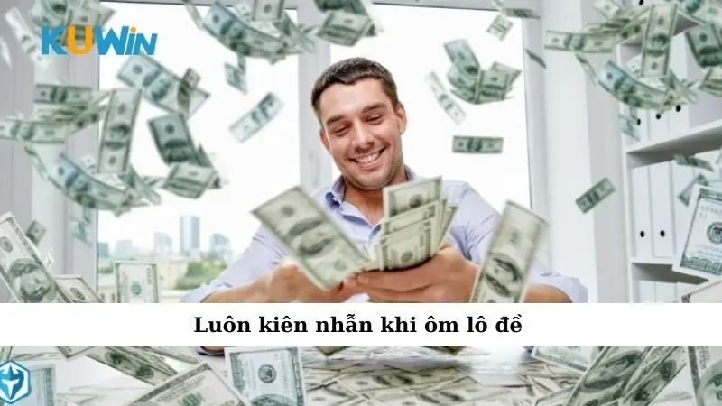 Luôn kiên nhẫn khi ôm lô đề