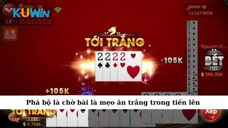 Phá bộ là chờ bài là mẹo ăn trắng trong tiến lên