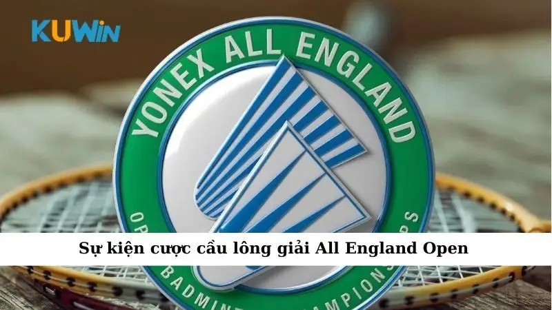 Sự kiện cược cầu lông giải All England Open