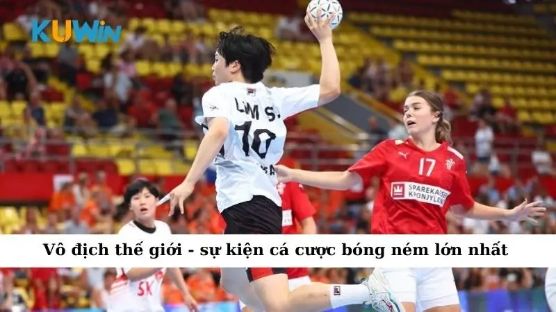 Vô địch thế giới - sự kiện cá cược bóng ném lớn nhất