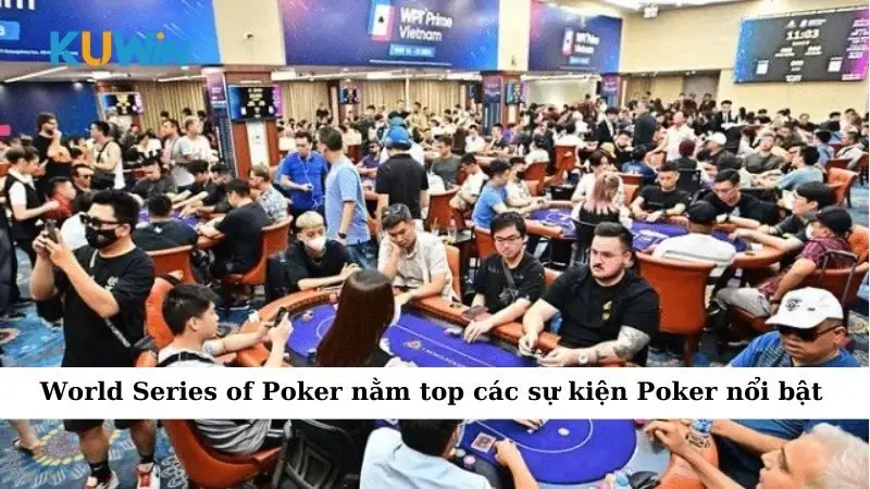 World Series of Poker nằm top các sự kiện Poker nổi bật