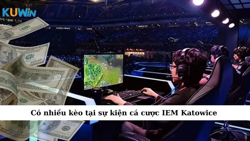 Có nhiều kèo tại sự kiện cá cược IEM Katowice
