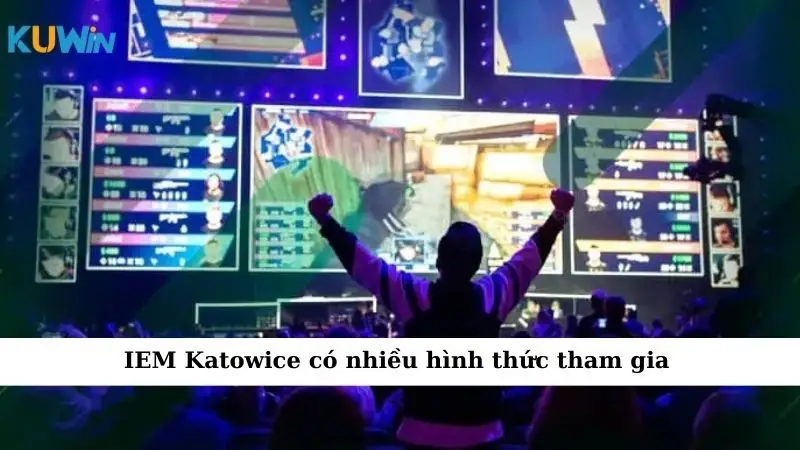 IEM Katowice có nhiều hình thức tham gia