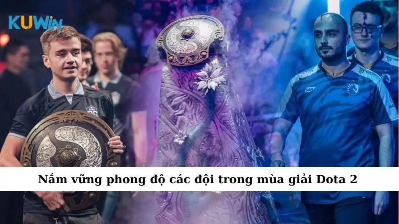 Nắm vững phong độ các đội trong mùa giải Dota 2