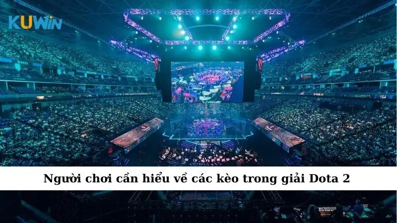 Người chơi cần hiểu về các kèo trong giải Dota 2