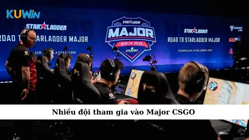 Nhiều đội tham gia vào Major CSGO