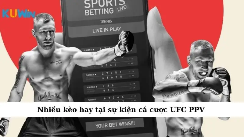 Nhiều kèo hay tại sự kiện cá cược UFC PPV