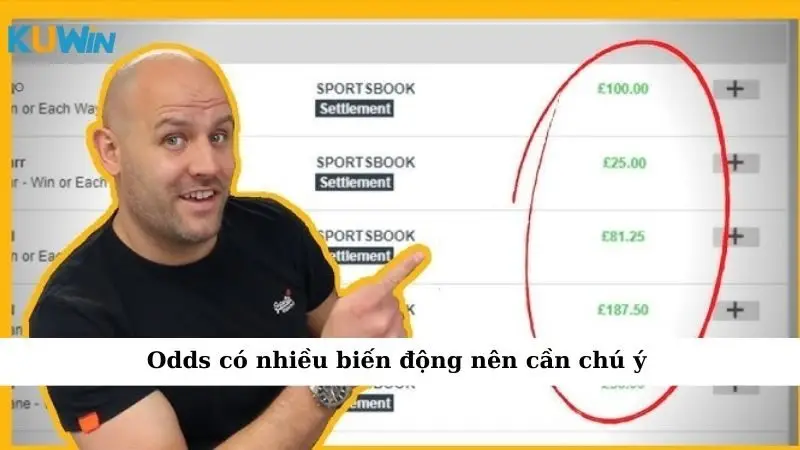 Odds có nhiều biến động nên cần chú ý