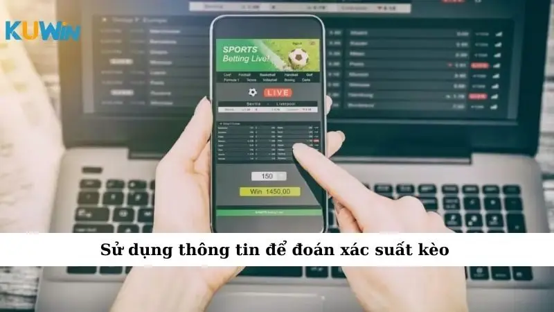 Sử dụng thông tin để đoán xác suất kèo