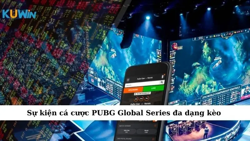 Sự kiện cá cược PUBG Global Series đa dạng kèo