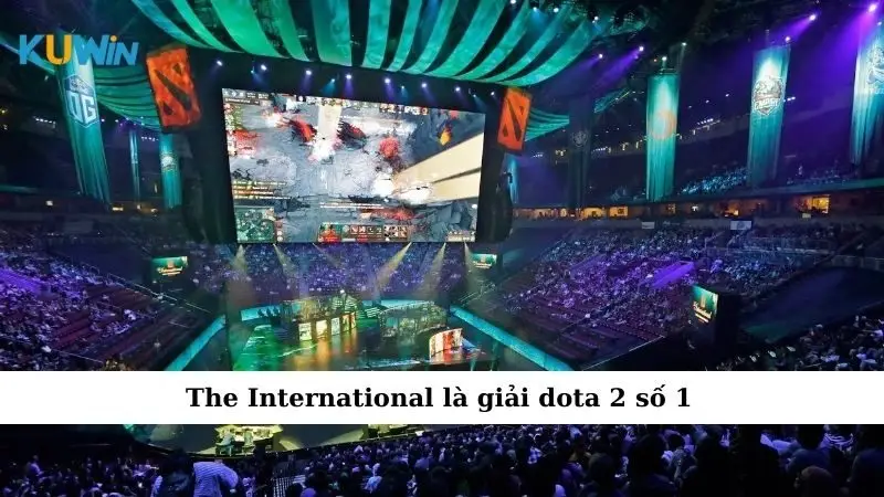 The International là giải dota 2 số 1