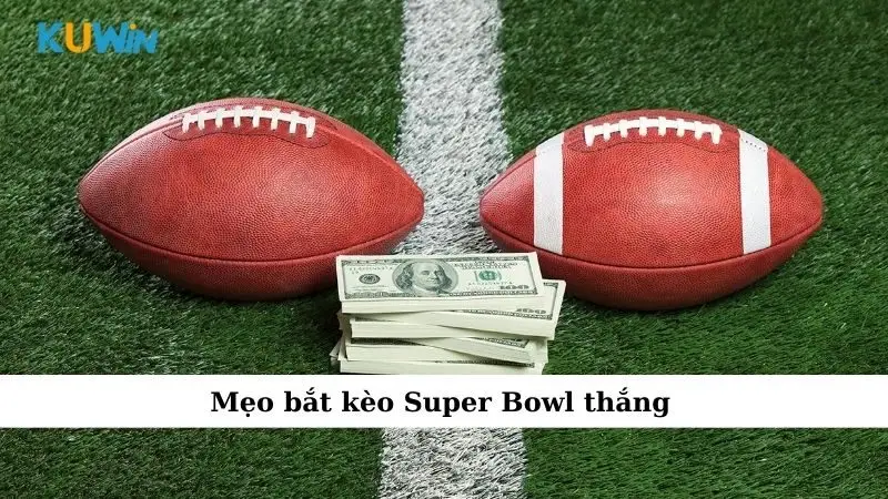 Mẹo bắt kèo Super Bowl thắng