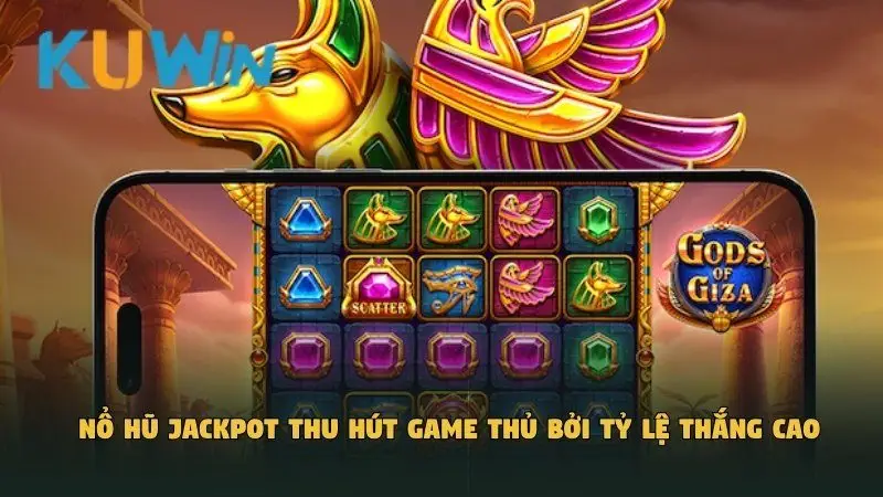 Nổ hũ Jackpot thu hút game thủ bởi tỷ lệ thắng cao